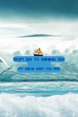 From Sea To Shining Sea, My Sailor Keeps You Free: Blank Lined Notebook ( Sailor ) Boat