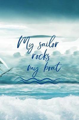 My Sailor Rocks My Boat: Blank Lined Notebook ( Sailor ) Boat