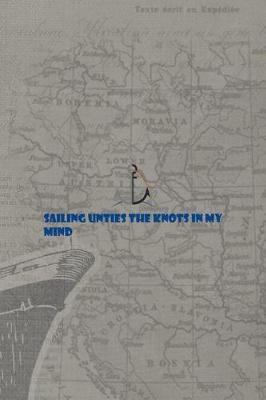 Sailing Unties The Knots In My Mind: Blank Lined Notebook ( Sailor ) Map