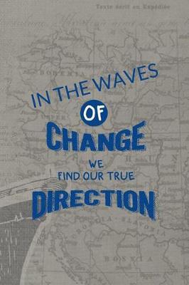 In The Waves Of Change We Find Our True Direction: Blank Lined Notebook ( Sailor ) Map