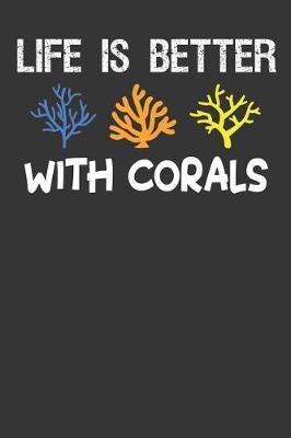 Life Is Better With Corals: Aquarium Log Book 120 Pages (6 x 9)