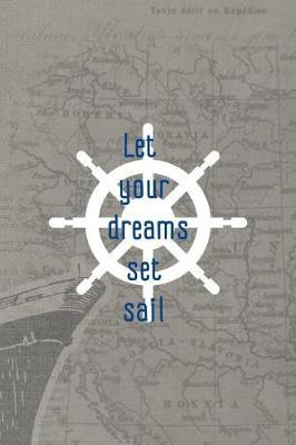 Let Your Dreams Set Sail: Blank Lined Notebook ( Sailor ) Map