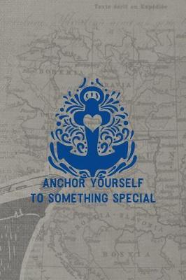 Anchor Yourself To Something Special: Blank Lined Notebook ( Sailor ) Map