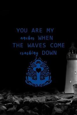 You Are My Anchor When The Waves Come Crashing Down: Blank Lined Notebook ( Sailor ) Map