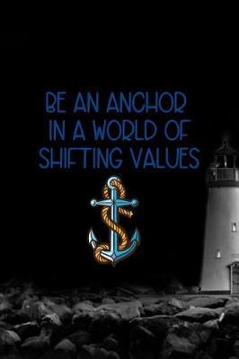 Be An Anchor In A World Of Shifting Values.: Blank Lined Notebook ( Sailor ) Map