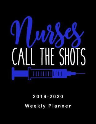 Nurses Call The Shots 2019-2020 Weekly Planner: LPN RN Nurse Monthly Daily Healthy Lifestyle Activities Schedule July 2019 to December 2020 Journal Pages Syringe Humor Blue