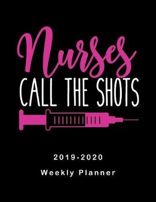 Nurses Call The Shots 2019-2020 Weekly Planner: LPN RN Nurse Monthly Daily Healthy Lifestyle Activities Schedule July 2019 to December 2020 Journal Pages Syringe Humor Pink