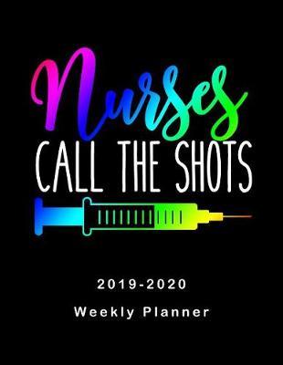 Nurses Call The Shots 2019 - 2020 Weekly Planner: LPN RN Nurse Monthly Daily Healthy Lifestyle Activities Schedule July 2019 to December 2020 Journal Pages Syringe Humor Rainbow Gradient