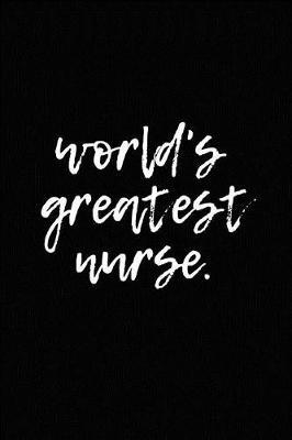 world's greatest nurse.: Inspiring gift journal for nurses & nursing students - Blank Ruled Notebook