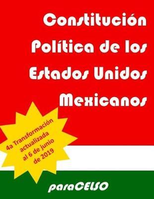 Constitucion Politica de los Estados Unidos Mexicanos: Actualizada Hasta El 6 de Junio de 2019