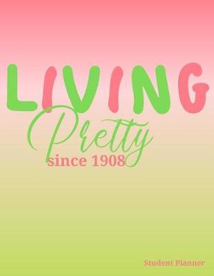 Living Pretty Since 1908: 8.5 x 11  110 Page Academic Organizer & Tracker Notebook for College Collegiate Level Students