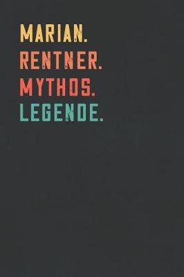 Marian. Rentner. Mythos. Legende.: Notizbuch - individuelles Ruhestand Geschenk fur Notizen, Zeichnungen und Erinnerungen - liniert mit 100 Seiten