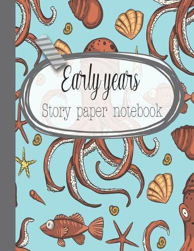 Early years story paper notebook: The large notebook for primary and early year children learning to write with picture box and writing lines - Octopus and sea life cover art design