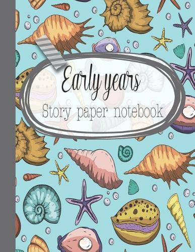 Early years story paper notebook: The large notebook for primary and early year children learning to write with picture box and writing lines - shells and sea life cover art design