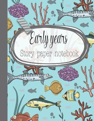 Early years story paper notebook: The large notebook for primary and early year children learning to write with picture box and writing lines - Marine life cover art design