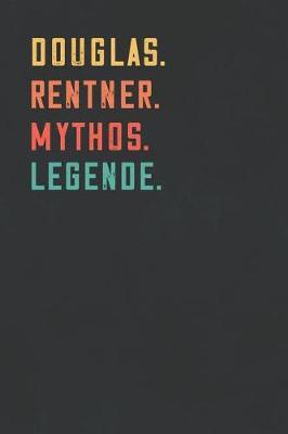 Douglas. Rentner. Mythos. Legende.: Notizbuch - individuelles Ruhestand Geschenk fur Notizen, Zeichnungen und Erinnerungen - liniert mit 100 Seiten