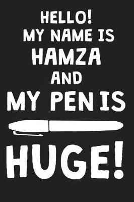 Hello! My Name Is HAMZA And My Pen Is Huge!: Blank Name Personalized & Customized Dirty Penis Joke Pun Notebook Journal for Men, Dotted. Men Writing Accessories Item for Proud Male Persons With Huge Pencils. Funny Birthday & Christmas Gift for Men.