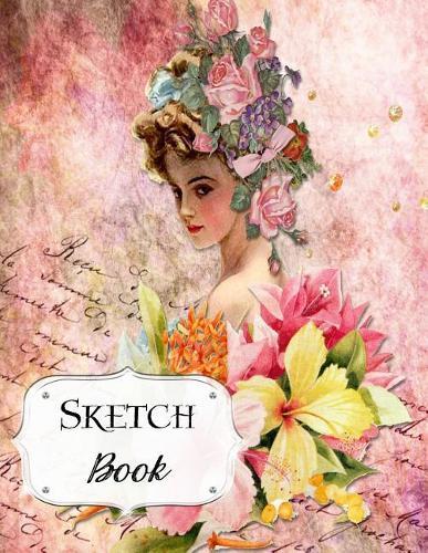 Sketch Book: Vintage - Sketchbook - Scetchpad for Drawing or Doodling - Notebook Pad for Creative Artists - Pink Woman Floral Flowers