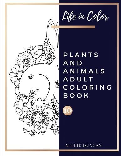 PLANTS AND ANIMALS ADULT COLORING BOOK (Book 10): Plants and Animals Coloring Book for Adults - 40+ Premium Coloring Patterns (Life in Color Series)
