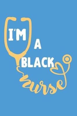 I'm a Black Nurse: Beautiful Gratitude Journal for Black Nurses (Afro American Registered Nurse Crew)