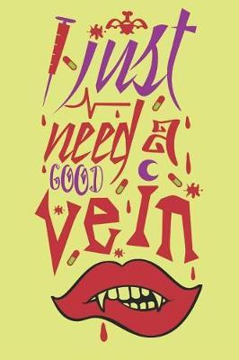 I Just Need a Good Vein: Funny Nursing Notebooks for Nurses to Keep Track of Notes