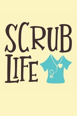 Scrub Life: Nurse Graduation Gift (Nurse Notebooks & Gifts)