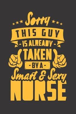 Sorry This Guy Is Already Taken By a Smart & Sexy Nurse: I'm a Nursing Husband (Gifts for Nurse Husband)