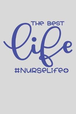 The Best Life #NurseLife: Great as Nurse Journal/Organizer/Practitioner Gift