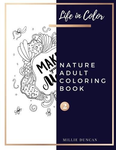 NATURE ADULT COLORING BOOK (Book 2): Springtime Flowers and Quotes Nature Coloring Book for Adults - 40+ Premium Coloring Patterns (Life in Color Series)