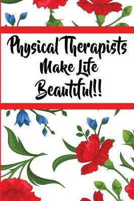 Physical Therapists Make Life Beautiful: 6x9 Ruled Notebook, Journal, Daily Diary, Organizer, Planner