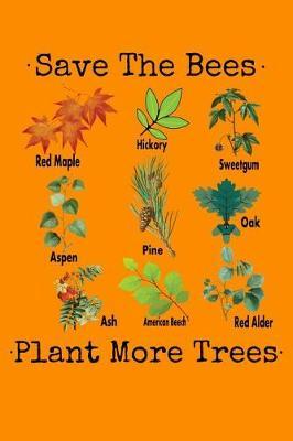 Save The Bees Plant More Trees: Gardening, Trees & Nature Lined Journal