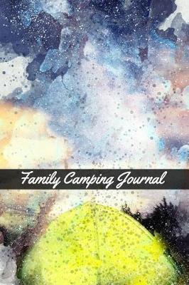 Family Camping Journal: Camping Logbook Camper's Journal Campsite Logbook Diary or Gift for Campers or Hikers (107 pages, 6x9)
