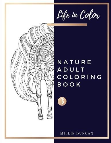 NATURE ADULT COLORING BOOK (Book 3): Summer, Horses and Elephants Nature Coloring Book for Adults - 40+ Premium Coloring Patterns (Life in Color Series)