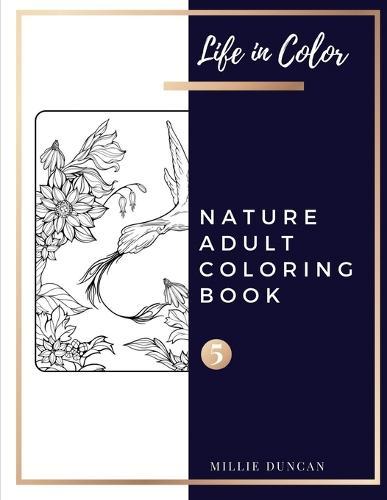 NATURE ADULT COLORING BOOK (Book 5): Nature Coloring Book for Adults - 40+ Premium Coloring Patterns (Life in Color Series)