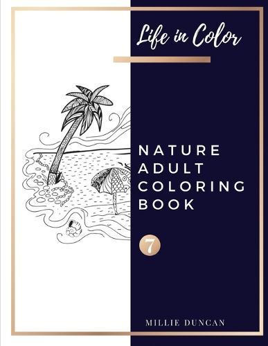 NATURE ADULT COLORING BOOK (Book 7): Nature Coloring Book for Adults - 40+ Premium Coloring Patterns (Life in Color Series)