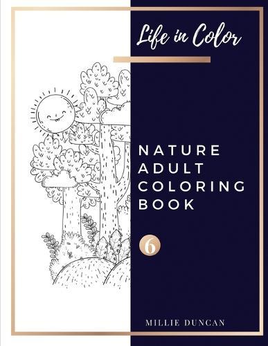 NATURE ADULT COLORING BOOK (Book 6): Nature Coloring Book for Adults - 40+ Premium Coloring Patterns (Life in Color Series)
