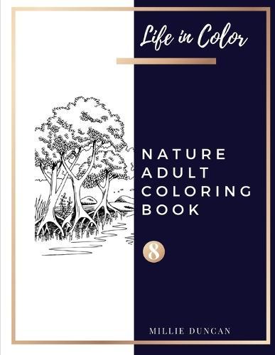 NATURE ADULT COLORING BOOK (Book 8): Nature Coloring Book for Adults - 40+ Premium Coloring Patterns (Life in Color Series)