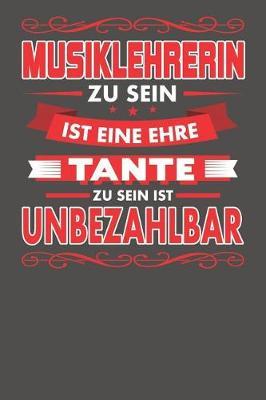 Musiklehrerin Zu Sein Ist Eine Ehre - Tante Zu Sein Ist Unbezahlbar: Praktischer Wochenplaner f�r ein ganzes Jahr - 15x23cm (ca. DIN A5)