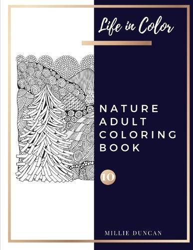 NATURE ADULT COLORING BOOK (Book 10): Nature Coloring Book for Adults - 40+ Premium Coloring Patterns (Life in Color Series)