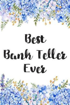Best Bank Teller Ever: Blank Lined Bank Teller Notebook
