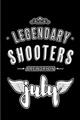 Legendary Shooters are born in July: Blank Lined Shooter Journal Notebooks Diary as Appreciation, Birthday, Welcome, Farewell, Thank You, Christmas, Graduation gifts. ( Alternative to Birthday card )