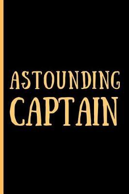 Astounding Captain: Funny Boating lined Notebook / Journal (6  x 9 )