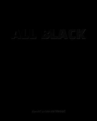 All Black - Blank Lined Notebook: Perfectly Black Paper White Line Notebook - Metallic Gel Pens Pastel Ink - 8x10 120 pages Wide Ruled Journal Composition Book