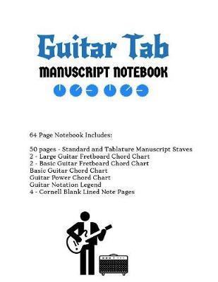 Guitar Tab Notebook: Standard & Tablature Staves w/ Basic Chord Charts, Power Chord Charts, Guitar Fretboard Chord Charts, Guitar Notation Legend with Cornell blank lined note pages - music journal