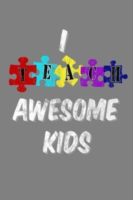 I Teach Awesome Kids: With a matte, full-color soft cover, this lined notebook It is the ideal size 6x9 inch, 110 pages to write in. It makes an excellent gift as well