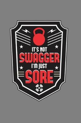 It's Not Swagger I'M Just Sore: With a matte, full-color soft cover, this lined notebook It is the ideal size 6x9 inch, 110 pages to write in. It makes an excellent gift as well