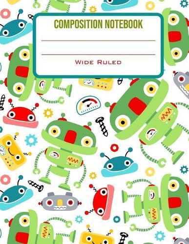 Composition Notebook Wide Ruled: Cute Green Robots Back to School Composition Book for Students