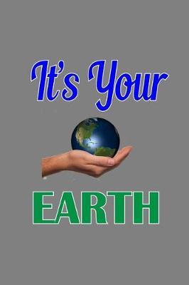 It's Your Earth: With a matte, full-color soft cover, this lined notebook It is the ideal size 6x9 inch, 110 pages to write in. It makes an excellent gift as well