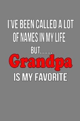 I'Ve Been Called A Lot Of Names In My Life But Grandpa Is My Favorite: With a matte, full-color soft cover, this lined notebook It is the ideal size 6x9 inch, 110 pages to write in. It makes an excellent gift as well