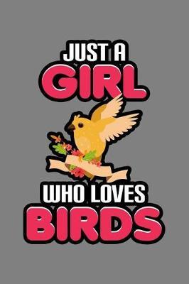 Just A Girl Who Loves Birds: With a matte, full-color soft cover, this lined notebook It is the ideal size 6x9 inch, 110 pages to write in. It makes an excellent gift as well